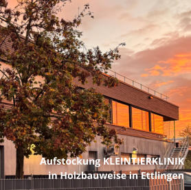 Aufstockung KLEINTIERKLINIK in Holzbauweise in Ettlingen