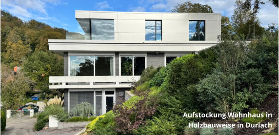 Aufstockung Wohnhaus in Holzbauweise in Durlach