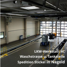 LKW-Werkstatt m. Waschstrasse u. Tankstelle Spedition Stickel in Nagold